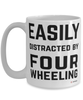 Funny Four Wheeler Mug Easily Distracted By Four Wheeling Coffee Cup 15oz White
