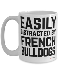 Funny French Bulldog Mug Easily Distracted By French Bulldogs Coffee Cup 15oz White