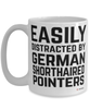 Funny German Shorthaired Pointer Mug Easily Distracted By German Shorthaired Pointers Coffee Cup 15oz White