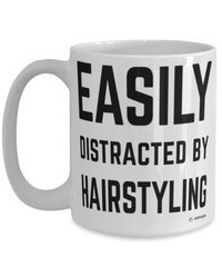 Funny Hairdresser Mug Easily Distracted By Hairstyling Coffee Cup 15oz White