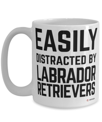 Funny Labrador Retriever Mug Easily Distracted By Labrador Retrievers Coffee Cup 15oz White