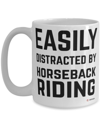 Funny Horseback Riding Mug Easily Distracted By Horseback Riding Coffee Cup 15oz White