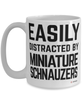 Funny Miniature Schnauzer Mug Easily Distracted By Miniature Schnauzers Coffee Cup 15oz White