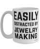 Funny Jewelry Maker Mug Easily Distracted By Jewelry Making Coffee Cup 15oz White