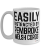 Funny Pembroke Welsh Corgi Mug Easily Distracted By Pembroke Welsh Corgis Coffee Cup 15oz White