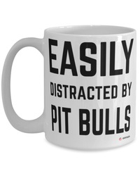 Funny Pit Bull Mug Easily Distracted By Pit Bulls Coffee Cup 15oz White