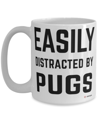 Funny Pug Mug Easily Distracted By Pugs Coffee Cup 15oz White