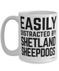 Funny Shetland Sheep Dog Mug Easily Distracted By Shetland Sheepdogs Coffee Cup 15oz White