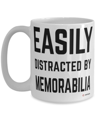 Funny Memorabilia Mug Easily Distracted By Memorabilia Coffee Cup 15oz White