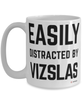 Funny Vizslas Mug Easily Distracted By Vizslas Coffee Cup 15oz White