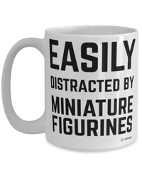 Funny Miniature Figurines Mug Easily Distracted By Miniature Figurines Coffee Cup 15oz White
