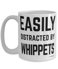 Funny Whippet Mug Easily Distracted By Whippets Coffee Cup 15oz White