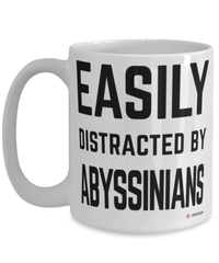 Funny Abyssinian Mug Easily Distracted By Abyssinians Coffee Cup 15oz White
