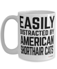 Funny American Shorthair Cat Mug Easily Distracted By American Shorthair Cats Coffee Cup 15oz White