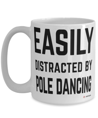 Funny Pole Dancer Mug Easily Distracted By Pole Dancing Coffee Cup 15oz White