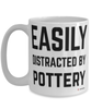 Funny Potter Ceramicist Mug Easily Distracted By Pottery Coffee Cup 15oz White
