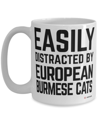 Funny European Burmese Cat Mug Easily Distracted By European Burmese Cats Coffee Cup 15oz White