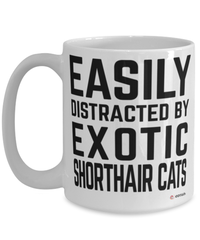 Funny Exotic Shorthair Cat Mug Easily Distracted By Exotic Shorthair Cats Coffee Cup 15oz White