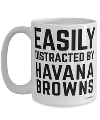 Funny Havana Brown Cat Mug Easily Distracted By Havana Browns Coffee Cup 15oz White