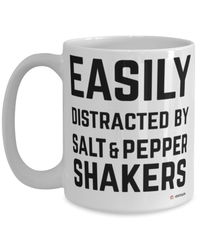 Funny  Salt And Pepper Shaker Mug Easily Distracted By Salt And Pepper Shakers Coffee Cup 15oz White