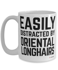 Funny Oriental Longhairs Cat Mug Easily Distracted By Oriental Longhairs Coffee Cup 15oz White