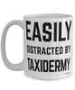 Funny Taxidermist Mug Easily Distracted By Taxidermy Coffee Cup 15oz White