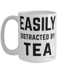 Funny Tea Mug Easily Distracted By Tea Coffee Cup 15oz White