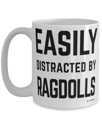 Funny Ragdoll Cat Mug Easily Distracted By Ragdolls Coffee Cup 15oz White