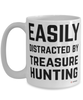Funny Treasure Hunter Mug Easily Distracted By Treasure Hunting Coffee Cup 15oz White
