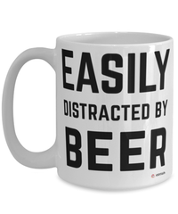 Funny Beer Mug Easily Distracted By Beer Coffee Cup 15oz White