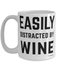 Funny Wine Mug Easily Distracted By Wine Coffee Cup 15oz White