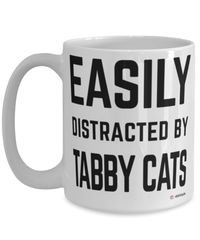 Funny Tabby Cat Mug Easily Distracted By Tabby Cats Coffee Cup 15oz White