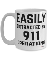 Funny 911 Operator Mug Easily Distracted By 911 Operations Coffee Cup 15oz White