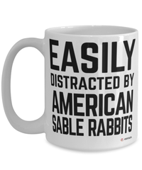 Funny American Sable Rabbit Mug Easily Distracted By American Sable Rabbits Coffee Cup 15oz White