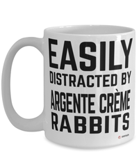 Funny Argente Creme Rabbit Mug Easily Distracted By Argente Creme Rabbits Coffee Cup 15oz White