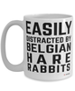 Funny Belgian Hare Rabbit Mug Easily Distracted By Belgian Hare Rabbits Coffee Cup 15oz White