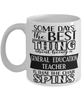 Funny General Education Teacher Mug Some Days The Best Thing About Being A General Education Teacher is Coffee Cup White