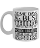 Funny School Librarian Mug Some Days The Best Thing About Being A School Librarian is Coffee Cup White