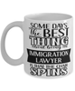 Funny Immigration Lawyer Mug Some Days The Best Thing About Being An Immigration Lawyer is Coffee Cup White