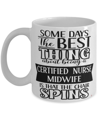 Funny Certified Nurse Midwife Mug Some Days The Best Thing About Being A Certified Nurse Midwife is Coffee Cup White