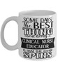 Funny Clinical Nurse Educator Mug Some Days The Best Thing About Being A Clinical Nurse Educator is Coffee Cup White