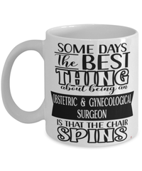 Funny Obstetric And Gynecological Surgeon Mug Some Days The Best Thing About Being An OB-GYN Surgeon is Coffee Cup White