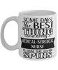 Funny Medical-surgical Nurse Mug Some Days The Best Thing About Being A Medical-surgical Nurse is Coffee Cup White