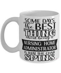 Funny Nursing Home Administrator Mug Some Days The Best Thing About Being A Nursing Home Administrator is Coffee Cup White