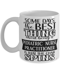 Funny Pediatric Nurse Practitioner Mug Some Days The Best Thing About Being A Pediatric Nurse Practitioner is Coffee Cup White