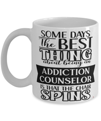 Funny Addiction Counselor Mug Some Days The Best Thing About Being An Addiction Counselor is Coffee Cup White