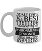 Funny Environmental Designer Mug Some Days The Best Thing About Being An Environmental Designer is Coffee Cup White