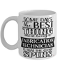 Funny Fabrication Technician Mug Some Days The Best Thing About Being A Fabrication Tech is Coffee Cup White