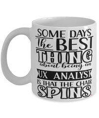 Funny UX Analyst Mug Some Days The Best Thing About Being An UX Analyst is Coffee Cup White