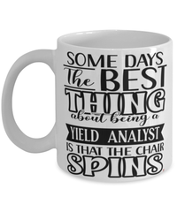 Funny Yield Analyst Mug Some Days The Best Thing About Being A Yield Analyst is Coffee Cup White